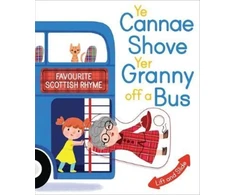 KNYGA Kathryn Selbert Ye Cannae Shove Yer Granny Off A Bus: A Favourite Scottish Rhyme with Moving Parts