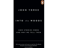 KNYGA Yorke John Into The Woods: How Stories Work and Why We Tell Them