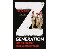 KNYGA Garner Ian Z Generation: Into the Heart of Russia's Fascist Youth
