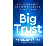 KNYGA Zahrai, Dr Shade; Sekkouah, Philip Faysal Big Trust: Rewire Self-Doubt, Find Your Confidence and Fuel Success