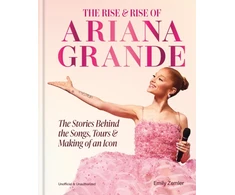 KNYGA Zemler Emily Rise and Rise of Ariana Grande: The Stories Behind the Songs, Tours and Making of an Icon