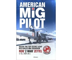 KNYGA Zettel Rob American MiG Pilot: Inside the Top Secret USAF “Raudona Eagles” MiG Squadron