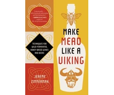 KNYGA Zimmerman Jereme Make Mead Like a Viking 10th Anniversary Edition: Traditional Techniques for Brewing Natural, Wild-Fermented, Honey-Based Wines and Beers