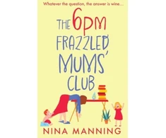 KNYGA 6pm Frazzled Mums' Club, A BRAND NEW laugh-out-loud, relatable read from bestseller Nina Manning