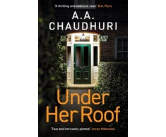 KNYGA A A Chaudhuri Under Her Roof, A gripping, twisty thriller that you won't be able to put down
