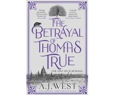 KNYGA A J West Betrayal of Thomas True, This year's most devastating, unforgettable historical thriller – THE SUNDAY TIMES BESTSELLER