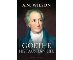 KNYGA Wilson Goethe, His Faustian Life - The Extraordinary Story of Modern Germany, a Troubled Genius and the Poem that Made Our World