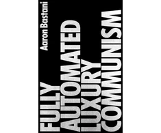 KNYGA Aaron Bastani Fully Automated Luxury Communism, A Manifesto