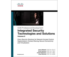 KNYGA Aaron Woland Integrated Security Technologies and Solutions - Volume II, Cisco Security Solutions for Network Access Control, Segmentation, Context Sharing, Secure Connectivity and Virtualization