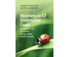 KNYGA Abri V. O. N. BARTHE. . PASSMORE Becoming an ICF Credentialed Coach, The Journey to ACC, PCC and MCC - Practice Insights from ICF Assessors