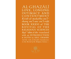 KNYGA al-Ghazali, Abu Hamid Al-Ghazali on Love, Longing, Intimacy and Contentment: Book XXXVI of the Revival of the Religious Sciences