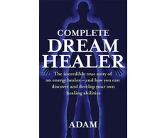 KNYGA Adam Complete Dreamhealer, The incredible true story of an energy healer - and how you can discover and develop your own healing abilities
