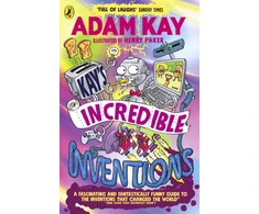 KNYGA Kay Adam Kay’s Incredible Inventions: A fascinating and fantastically funny guide to inventions that changed the world (and some that definitely didn't)
