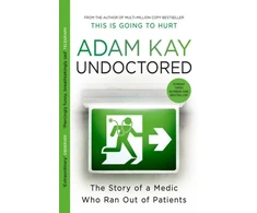 KNYGA Adam Kay Undoctored, The brand new No 1 Sunday Times bestseller from the author of 'This is Going to Hurt'