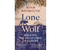 KNYGA Adam Weymouth Lone Wolf, Walking the Faultlines of Europe