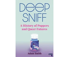 KNYGA Adam Zmith Deep Sniff, A History of Poppers and Queer Futures