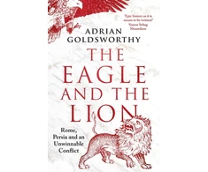 KNYGA Adrian Goldsworthy Eagle and the Lion, Rome, Persia and an Unwinnable Conflict