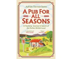 KNYGA Adrian Tierney Jones Pub For All Seasons, A Yearlong Journey in Search of the Perfect British Local