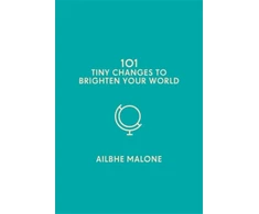 KNYGA Ailbhe Malone Malone Ailbhe 101 Tiny Changes to Brighten Your World