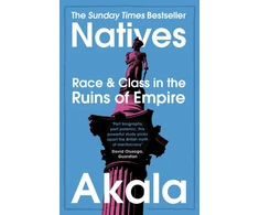 KNYGA Akala Natives: Race and Class in the Ruins of Empire - The Sunday Times Bestseller
