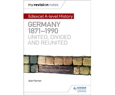 KNYGA Alan Farmer My Revision Notes: Edexcel A-level History: Germany, 1871-1990: united, divided and reunited