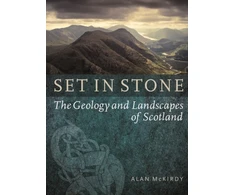 KNYGA Alan Mckirdy Set in Stone, The Geology and Landscapes of Scotland