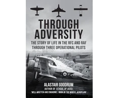 KNYGA Alastair Goodrum Goodrum Alastair Through Adversity: The Story of Life in the RFC and RAF Through Three Operational Pilots