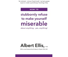 KNYGA Albert Ellis How to Stubbornly Refuse to Make Yourself Miserable, About Anything - Yes, Anything!