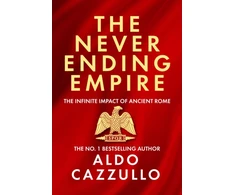 KNYGA Aldo Cazullo Neverending Empire, The Infinite Impact of Ancient Rome