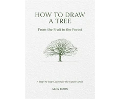 KNYGA Alex Boon How to Draw a Tree: from the Fruit to the Forest, A Step-by-Step Course for the Nature Artist