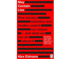 KNYGA Alex Edmans May Contain Lies, How Stories, Statistics and Studies Exploit Our Biases - And What We Can Do About It