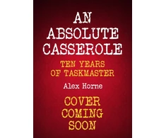 KNYGA Alex Horne Horne Alex Absolute Casserole: The Taskmaster Compendium