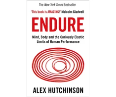 KNYGA Alex Hutchinson Hutchinson Alex Endure: Mind, Body and the Curiously Elastic Limits of Human Performance