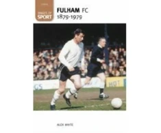 KNYGA Alex White Fulham Football Club 1879-1979: Images of Sport