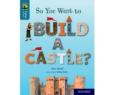 KNYGA Alex Woolf Oxford Reading Tree TreeTops inFact: Oxford Level 19: So You Want to Build a Castle?