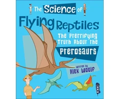 KNYGA Alex Woolf Science of Flying Reptiles, The Pterrifying Truth about the Pterosaurs