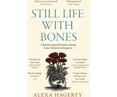 KNYGA Alexa Hagerty Still Life with Bones: A forensic quest for justice among Latin America’s mass graves