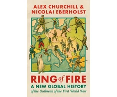 KNYGA Alexandra Churchill Ring of Fire, A New Global History of the Outbreak of the First World War