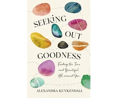 KNYGA Alexandra Kuykendall Seeking Out Goodness – Finding the True and Beautiful All around You