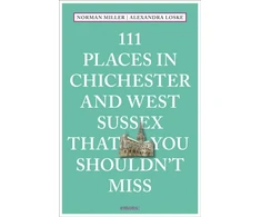 KNYGA Alexandra Loske 111 Places in Chichester and West Sussex That You Shouldn't Miss