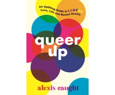 KNYGA Alexis Caught Queer Up: An Uplifting Guide to LGBTQ+ Love, Life and Mental Health