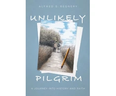 KNYGA Alfred Regnery Unlikely Pilgrim, A Journey into History and Faith
