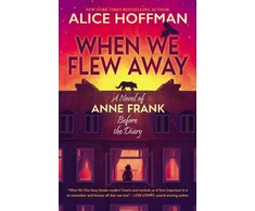 KNYGA Alice Hoffman When We Flew Away: A Novel of Anne Frank, Before the Diary