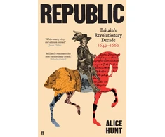 KNYGA Alice Hunt Republic, Britain’s Revolutionary Decade, 1649–1660
