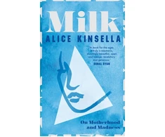 KNYGA Alice Kinsella Milk, On Motherhood and Madness