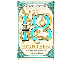 KNYGA Alice Loxton Eighteen, A History of Britain in 18 Young Lives