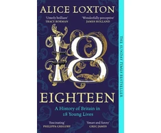 KNYGA Alice Loxton Eighteen, A History of Britain in 18 Young Lives