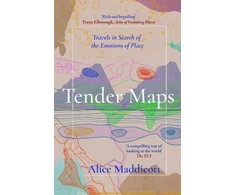 KNYGA Alice Maddicott Tender Maps, Travels in Search of the Emotions of Place