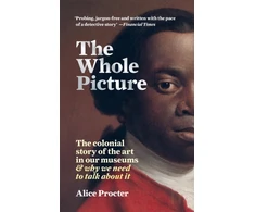 KNYGA Alice Procter Whole Picture, The colonial story of the art in our museums &amp; why we need to talk about it