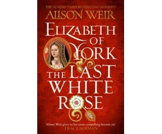 KNYGA Alison Weir Elizabeth of York: The Last Baltas Rose, Tudor Rose Novel 1